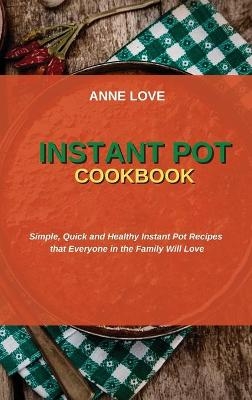 Instant Pot Cookbook - Anne Love