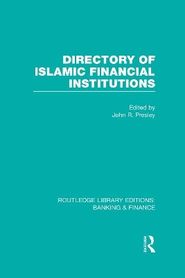Directory of Islamic Financial Institutions (RLE: Banking & Finance) - 
