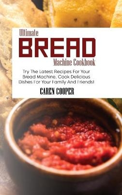 Ultimate Bread Machine Cookbook - Caren Cooper