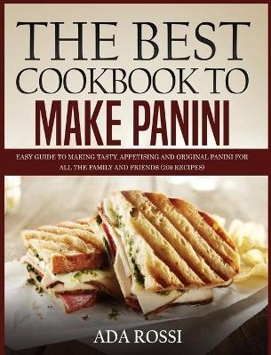 The Best Cookbook to Make Panini - Ada Rossi