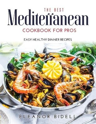 The Best Mediterranean Cookbook for Pros - Eleanor Bidell