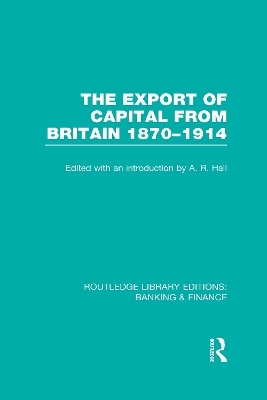 The Export of Capital from Britain  (RLE Banking & Finance) - 