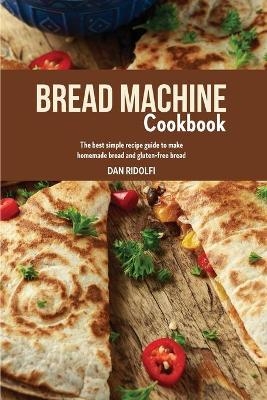 Bread Machine Cookbook - Dan Ridolfi