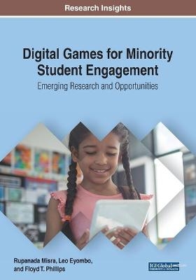 Digital Games for Minority Student Engagement - Rupanada Misra, Leo Eyombo, Floyd T. Phillips