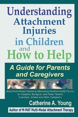 Understanding Attachment Injuries in Children and How to Help - Catherine a Young