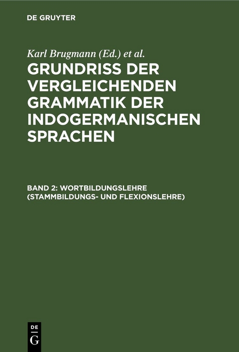 Grundriss der vergleichenden Grammatik der indogermanischen Sprachen / Wortbildungslehre (Stammbildungs- und Flexionslehre) - 
