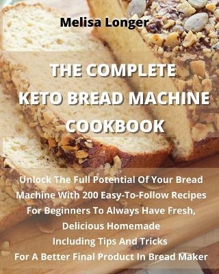 The Complete Keto Bread Machine Cookbook -  Melisa Longer