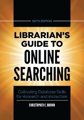 Librarian's Guide to Online Searching - Christopher C. Brown