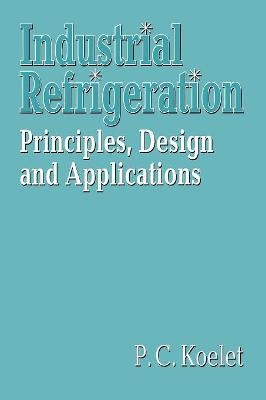 Industrial Refrigeration - T B Gray, P C Koelet