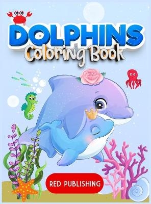 Dolphins Coloring Book for kids 4-8 - Red Publishing