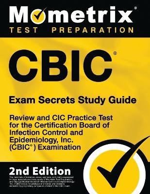 Cbic Exam Secrets Study Guide - Review and CIC Practice Test for the Certification Board of Infection Control and Epidemiology, Inc. (Cbic) Examination - 