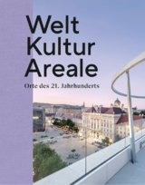 Welt Kultur Areale - Adrian Ellis, Gail Lord, Irene Preißler, Matthias Sauerbruch, Louisa Hutton, Christian Strasser, Erwin Uhrmann, Vitus H. Weh