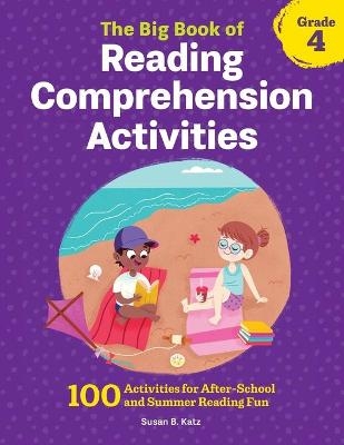 The Big Book of Reading Comprehension Activities, Grade 4 - Susan B. Katz