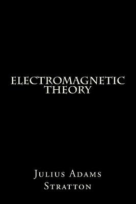 Electromagnetic Theory - Julius Adams Stratton