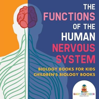 The Functions of the Human Nervous System - Biology Books for Kids Children's Biology Books -  Baby Professor