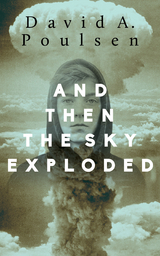 And Then the Sky Exploded -  David A. Poulsen