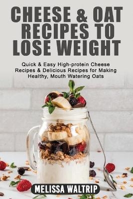 Cheese & Oat Recipes to Lose Weight - Melissa Waltrip