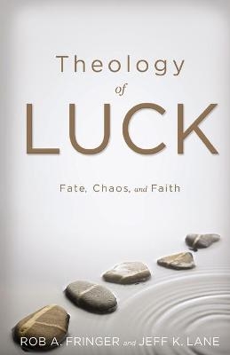 Theology of Luck - Rob A Fringer