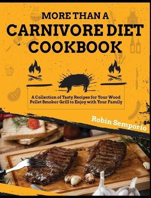 More than a Carnivore Diet Cookbook - Robin Semporio