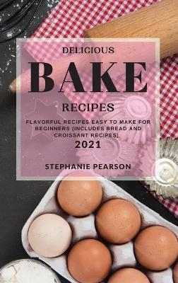 Delicious Bake Recipes 2021 - Stephanie Pearson