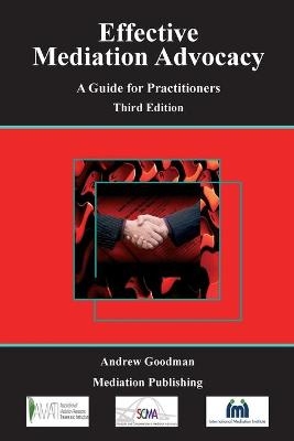 Effective Mediation Advocacy - A Guide for Practitioners - Barrister Andrew Goodman