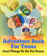 Adventure Book For Teens: Cool Things To Do For Teens -  Speedy Publishing LLC