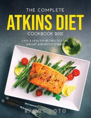 The Complete Atkins Diet Cookbook 2021 - Randy Soto