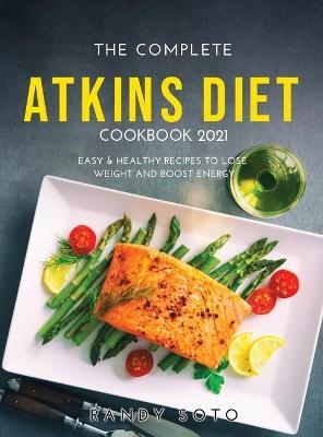 The Complete Atkins Diet Cookbook 2021 - Randy Soto