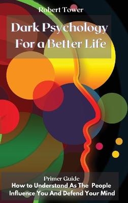 Dark Psychology For a Better Life - Robert Tower