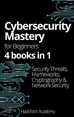 Cybersecurity Mastery For Beginners -  Hacktech Academy