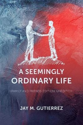 A Seemingly Ordinary Life - Jay M Gutierrez