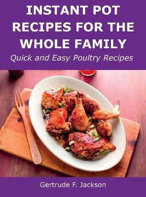 Instant Pot Recipes for the Whole Family - Gertrude F Jackson