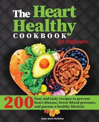 The Heart-Healthy Cookbook for Beginners - Rosie Marie McHellan