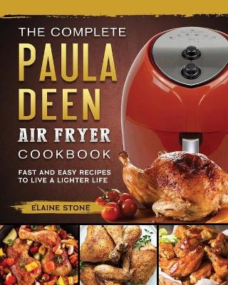 The Complete Paula Deen Air Fryer Cookbook - Elaine Stone