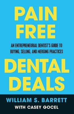 Pain Free Dental Deals - William S Barrett, Casey Gocel