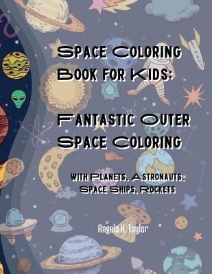 Space Coloring Book for Kids - Angela K Taylor