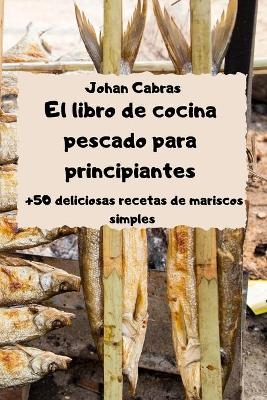 El libro de cocina pescado para principiantes -  Johan Cabras