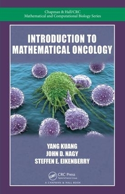 Introduction to Mathematical Oncology - Yang Kuang, John D. Nagy, Steffen E. Eikenberry