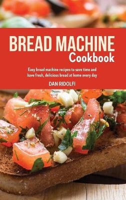 Bread Machine Cookbook - Dan Ridolfi