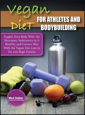 Vegan Diet For Athletes and Bodybuilders - Mark Dobbins