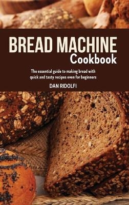 Bread Machine Cookbook - Dan Ridolfi