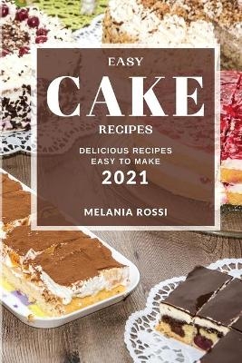 Easy Cake Recipes 2021 - Melania Rossi
