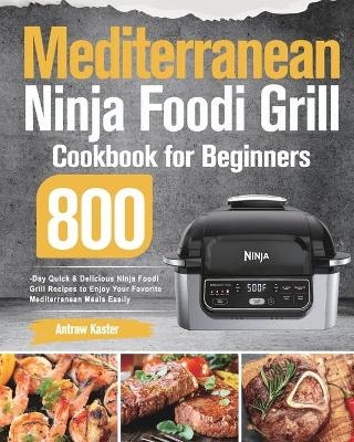 Mediterranean Ninja Foodi Grill Cookbook for Beginners - Antraw Kaster