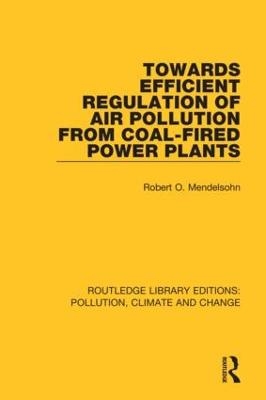 Towards Efficient Regulation of Air Pollution from Coal-Fired Power Plants - Robert O. Mendelsohn