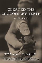 Cleaned the Crocodile's Teeth -  Terese Svoboda