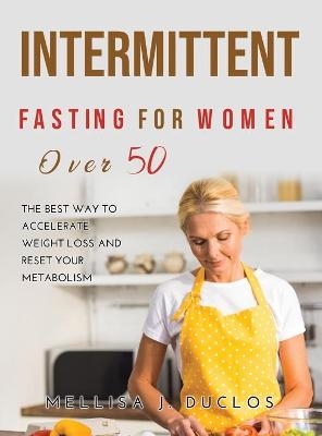 Intermittent Fasting for Women Over 50 -  Mellisa J Duclos