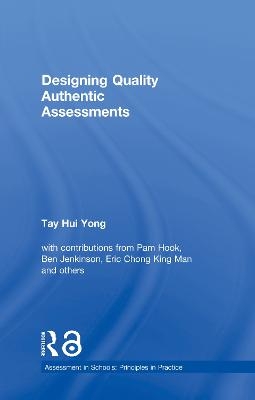 Designing Quality Authentic Assessments - Tay Hui Yong