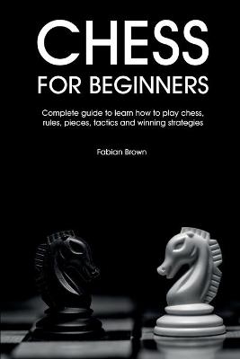 Chess For Beginners - Fabian Brown