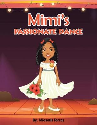 Mimi's Passionate Dance - Miosotis Torres