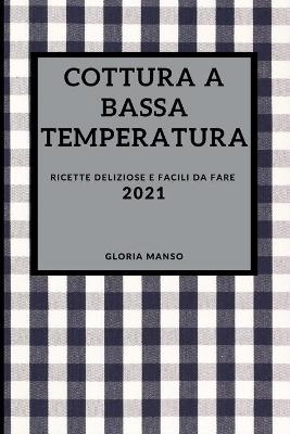 Cottura a Bassa Temperatura 2021 (Sous Vide Cookbook 2021 Italian Edition) - Gloria Manso